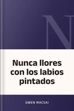 Nunca llores con los labios pintados - Gwen Macsai
