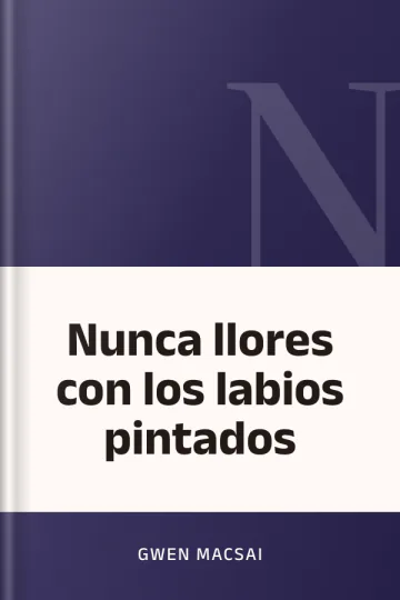 Nunca llores con los labios pintados de Gwen Macsai, portada del libro