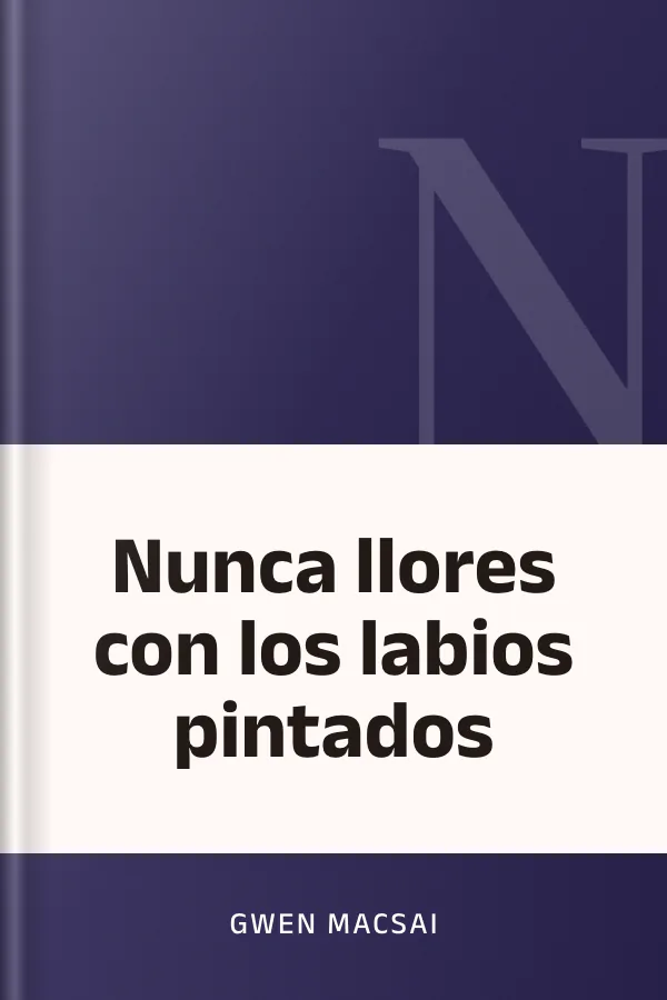 Nunca llores con los labios pintados de Gwen Macsai, portada del libro