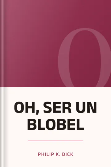 OH, SER UN BLOBEL de Philip K. Dick, portada del libro