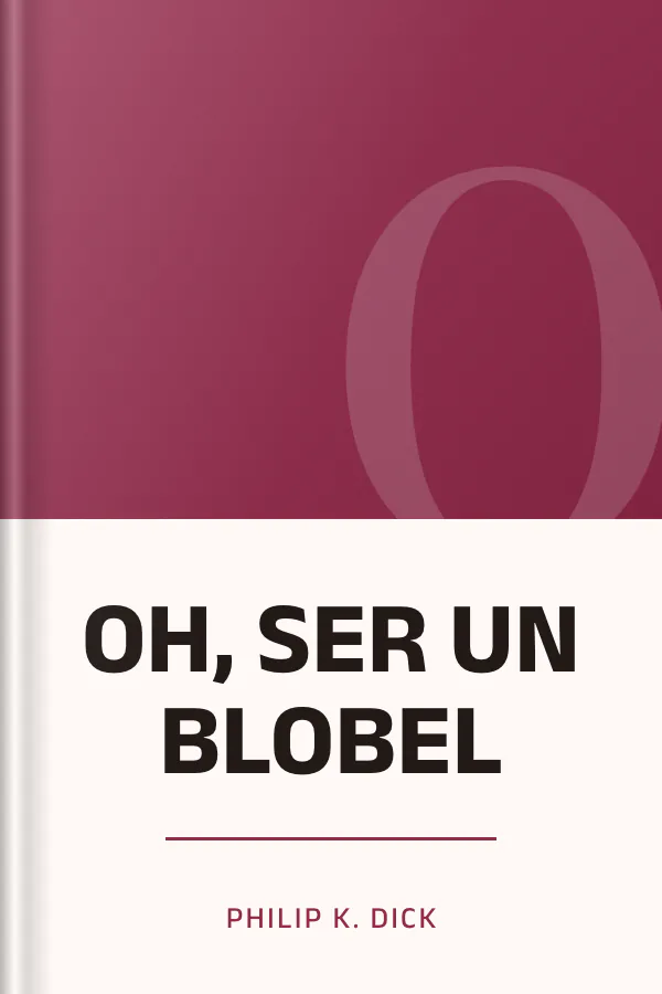 OH, SER UN BLOBEL de Philip K. Dick, portada del libro