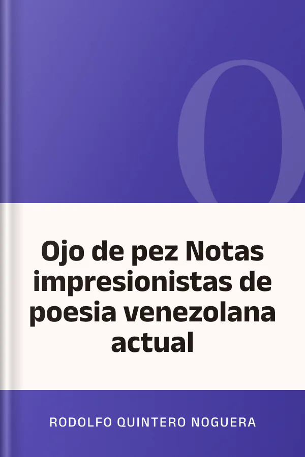 Ojo de pez Notas impresionistas de poesia venezolana actual de Rodolfo Quintero Noguera, portada del libro