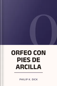 ORFEO CON PIES DE ARCILLA - Philip K. Dick