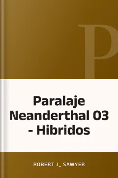 Paralaje Neanderthal 03 - Hibridos - Robert J_ Sawyer