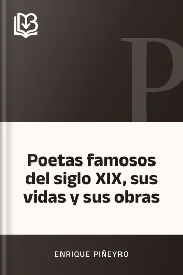 Poetas famosos del siglo XIX, sus vidas y sus obras de Enrique Piñeyro, portada del libro