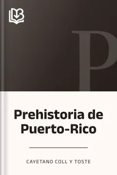 Prehistoria de Puerto-Rico - Cayetano Coll y Toste