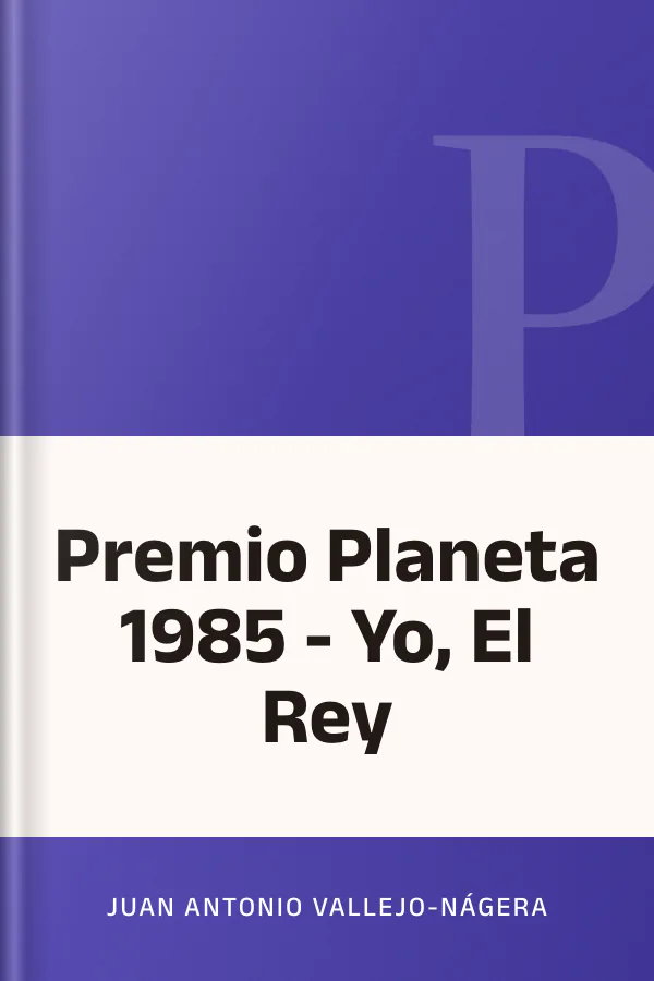 Premio Planeta 1985 - Yo, El Rey de Juan Antonio Vallejo-Nágera, portada del libro