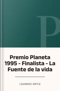 Premio Planeta 1995 - Finalista - La Fuente de la vida - Lourdes Ortiz