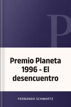 Premio Planeta 1996 - El desencuentro - Fernando Schwartz