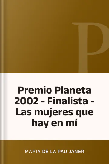 Premio Planeta 2002 - Finalista - Las mujeres que hay en mí de Maria De La Pau Janer, portada del libro