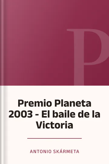 Premio Planeta 2003 - El baile de la Victoria de Antonio Skármeta, portada del libro