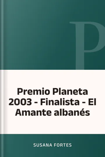Premio Planeta 2003 - Finalista - El Amante albanés de Susana Fortes, portada del libro