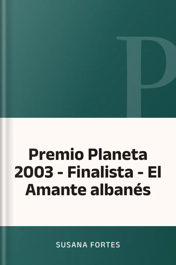 Premio Planeta 2003 - Finalista - El Amante albanés de Susana Fortes, portada del libro