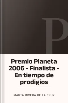 Premio Planeta 2006 - Finalista - En tiempo de prodigios - Marta Rivera de la Cruz