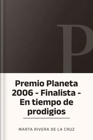 Premio Planeta 2006 - Finalista - En tiempo de prodigios de Marta Rivera de la Cruz, portada del libro