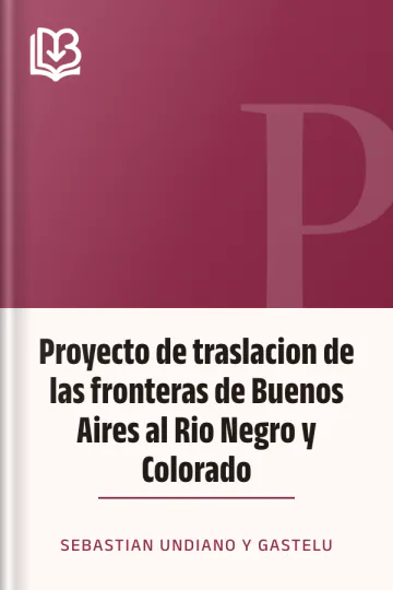 Proyecto de traslacion de las fronteras de Buenos Aires al Rio Negro y Colorado de Sebastian Undiano y Gastelu, portada del libro