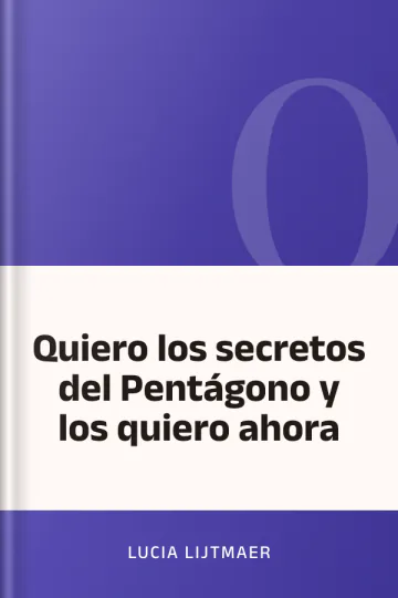 Quiero los secretos del Pentágono y los quiero ahora de Lucia Lijtmaer, portada del libro