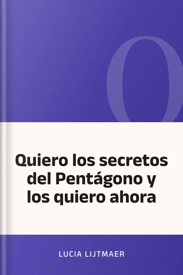 Quiero los secretos del Pentágono y los quiero ahora de Lucia Lijtmaer, portada del libro