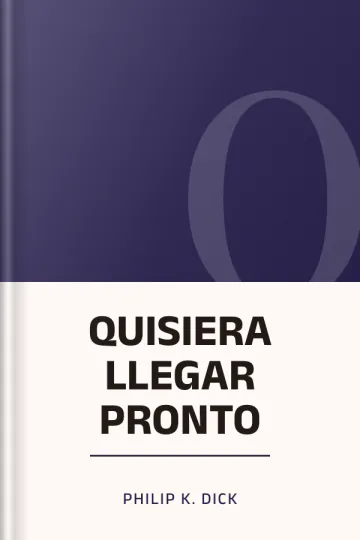 QUISIERA LLEGAR PRONTO de Philip K. Dick, portada del libro