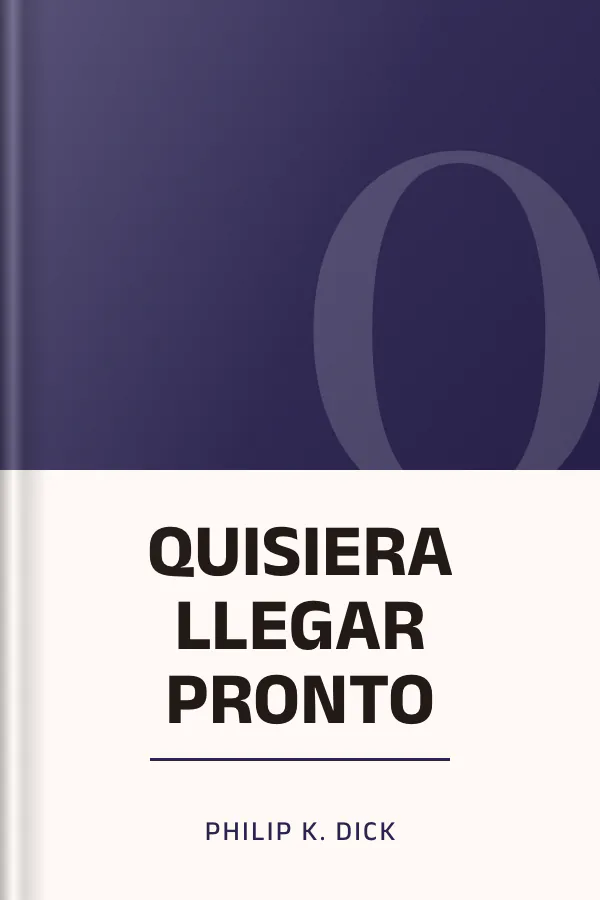 QUISIERA LLEGAR PRONTO de Philip K. Dick, portada del libro