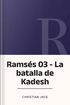 Ramsés 03 - La batalla de Kadesh - Christian Jacq