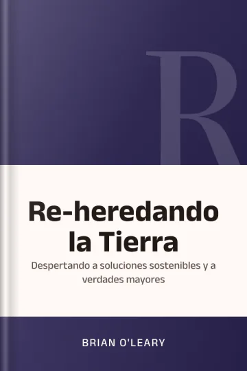 Re-heredando la Tierra: despertando a soluciones sostenibles y a verdades mayores de Brian O'Leary, portada del libro