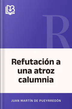 Refutación a una atroz calumnia - Juan Martín de Pueyrredón