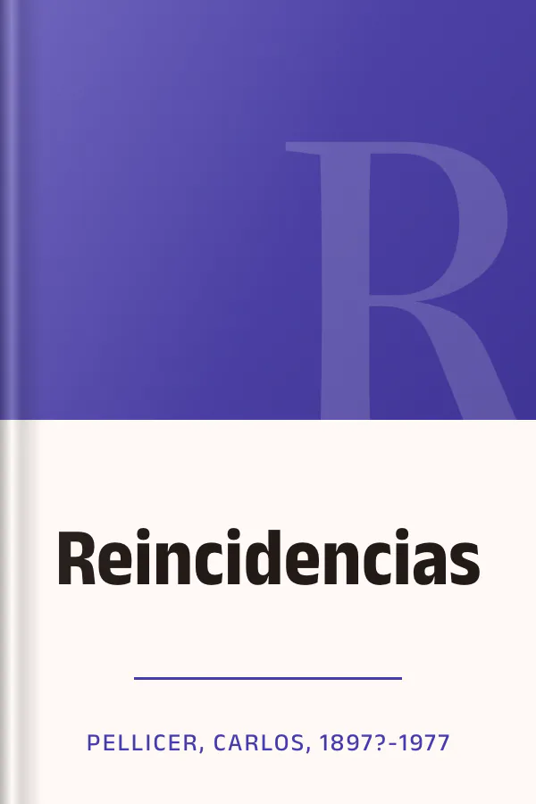 Reincidencias de Pellicer, Carlos, 1897?-1977, portada del libro