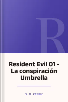 Resident Evil 01 - La conspiración Umbrella - S. D. Perry