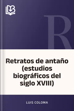 Retratos de antaño (estudios biográficos del siglo XVIII) - Luis Coloma