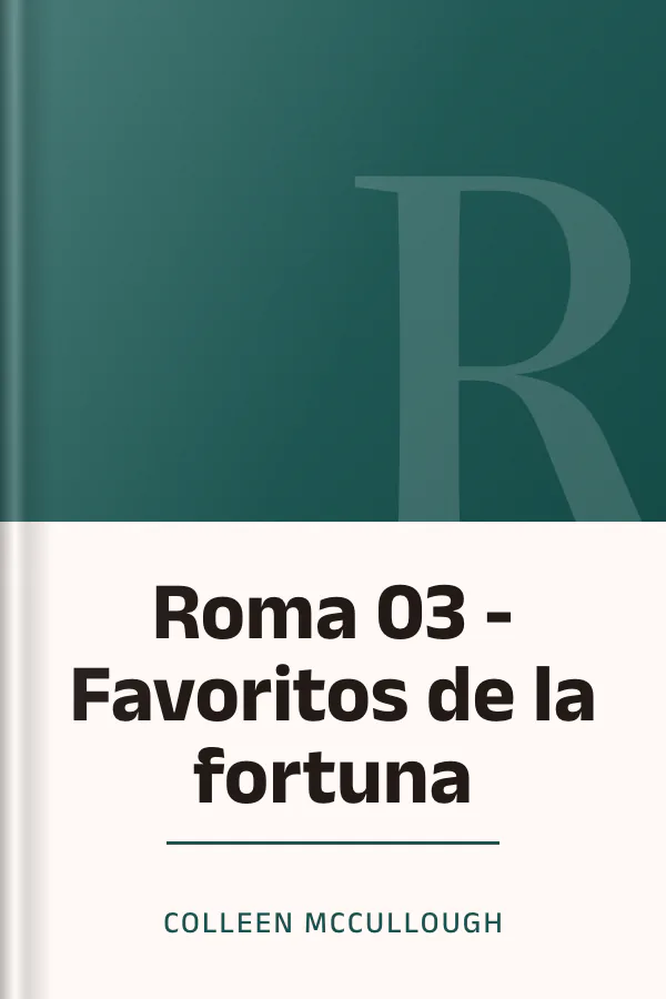 Roma 03 - Favoritos de la fortuna de Colleen McCullough, portada del libro