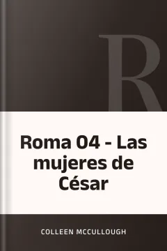 Roma 04 - Las mujeres de César - Colleen McCullough