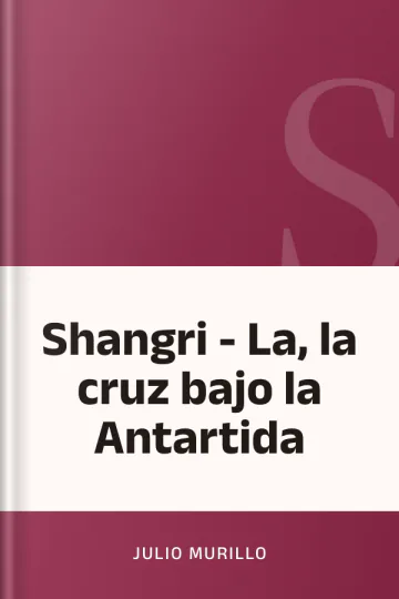 Shangri - La, la cruz bajo la Antartida de Julio Murillo, portada del libro