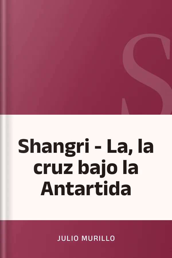 Shangri - La, la cruz bajo la Antartida de Julio Murillo, portada del libro