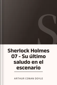 Sherlock Holmes 07 - Su último saludo en el escenario - Arthur Conan Doyle
