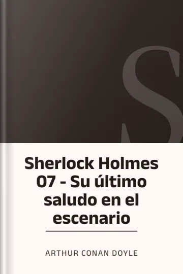 Sherlock Holmes 07 - Su último saludo en el escenario de Arthur Conan Doyle, portada del libro