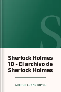 Sherlock Holmes 10 - El archivo de Sherlock Holmes - Arthur Conan Doyle