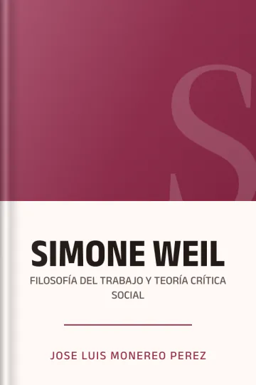 SIMONE WEIL: FILOSOFÍA DEL TRABAJO Y TEORÍA CRÍTICA SOCIAL de Jose Luis Monereo Perez, portada del libro