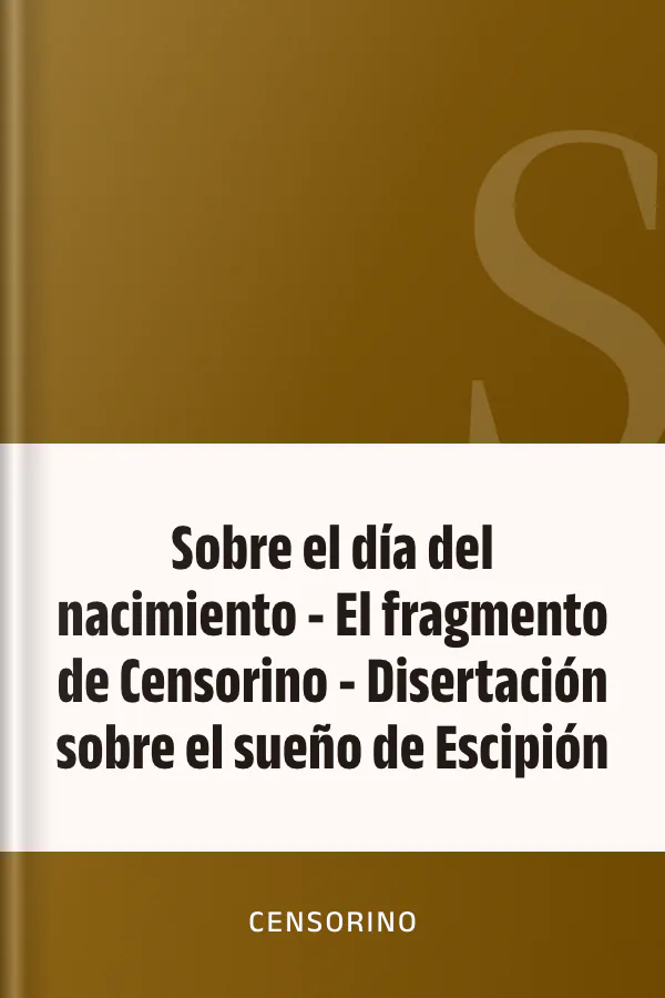 Sobre el día del nacimiento - El fragmento de Censorino - Disertación sobre el sueño de Escipión de Censorino, portada del libro
