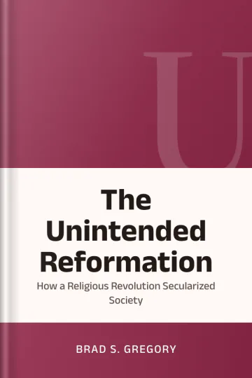 The Unintended Reformation: How a Religious Revolution Secularized Society de Brad S. Gregory, portada del libro