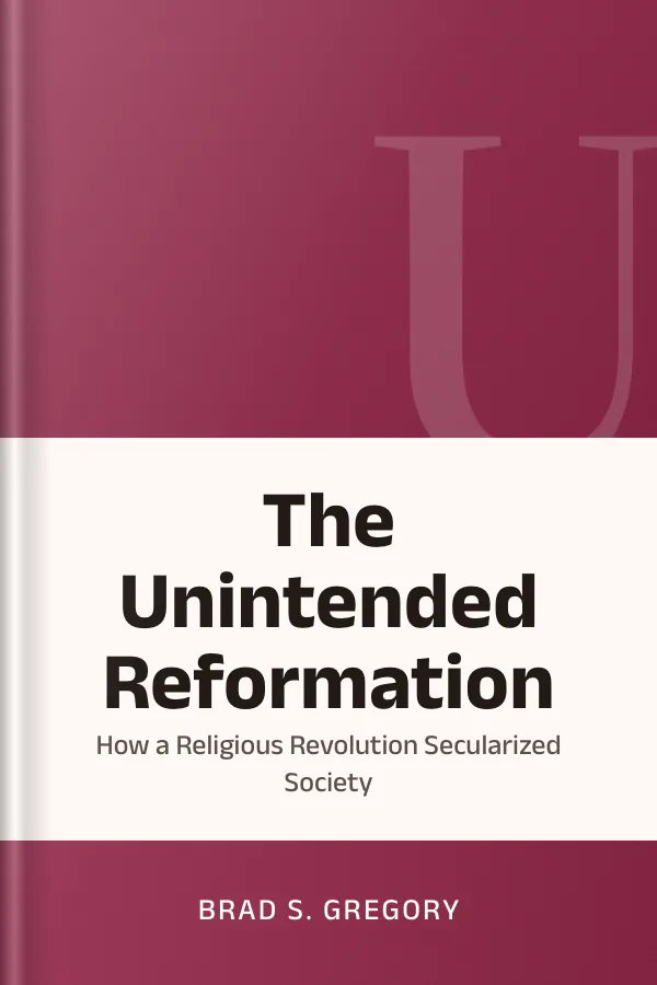 The Unintended Reformation: How a Religious Revolution Secularized Society de Brad S. Gregory, portada del libro