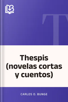 Thespis (novelas cortas y cuentos) - Carlos O. Bunge