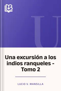 Una excursión a los indios ranqueles - Tomo 2 - Lucio V. Mansilla