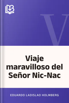 Viaje maravilloso del Señor Nic-Nac - Eduardo Ladislao Holmberg