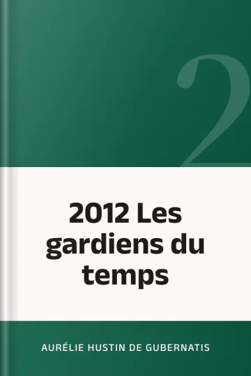 2012 Les gardiens du temps d’Aurélie Hustin de Gubernatis, couverture du livre