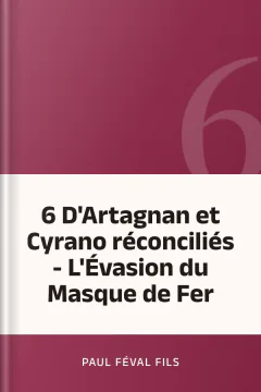 6 D'Artagnan et Cyrano réconciliés - L'Évasion du Masque de Fer - Paul Féval fils