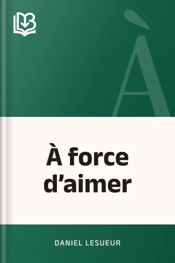 À force d’aimer de Daniel Lesueur, couverture du livre