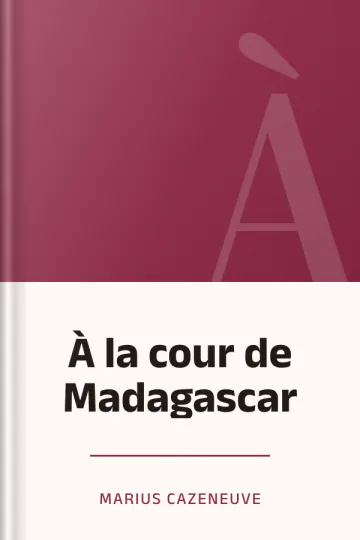 À la cour de Madagascar de Marius Cazeneuve, couverture du livre