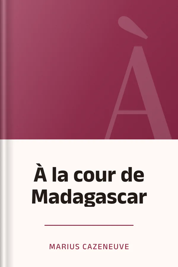 À la cour de Madagascar de Marius Cazeneuve, couverture du livre