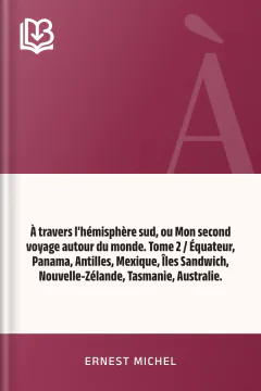 À travers l'hémisphère sud, ou Mon second voyage autour du monde. Tome 2 / Équateur, Panama, Antilles, Mexique, Îles Sandwich, Nouvelle-Zélande, Tasmanie, Australie. - Ernest Michel